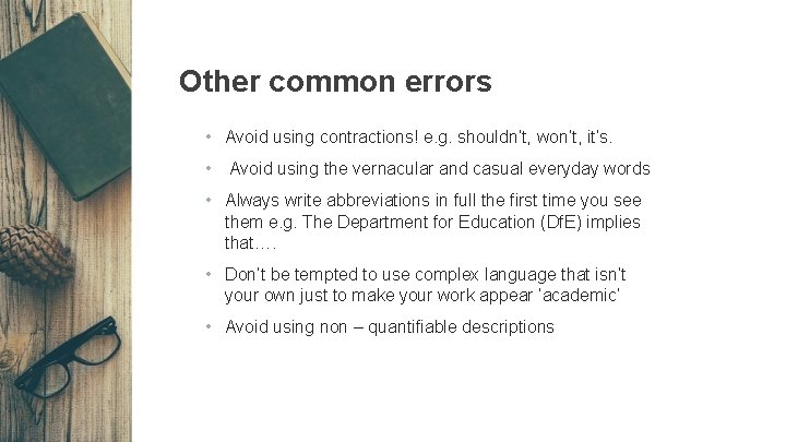 Other common errors • Avoid using contractions! e. g. shouldn’t, won’t, it’s. • Avoid