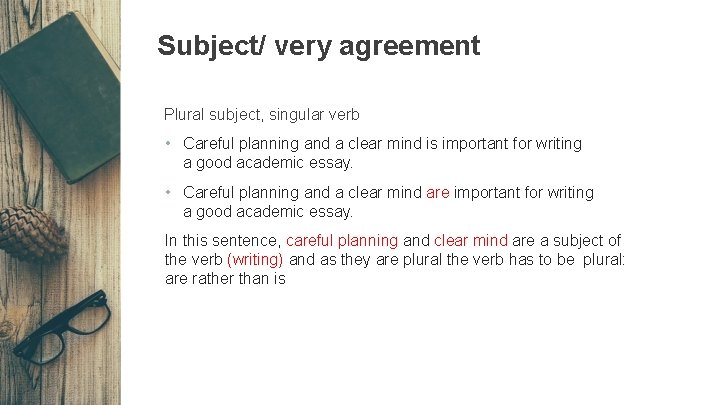 Subject/ very agreement Plural subject, singular verb • Careful planning and a clear mind