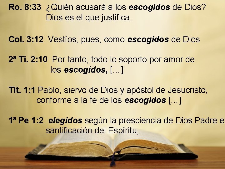 Ro. 8: 33 ¿Quién acusará a los escogidos de Dios? Dios es el que Ro. 8: 33 ¿Quién acusará a los escogidos de Dios? Dios es el que
