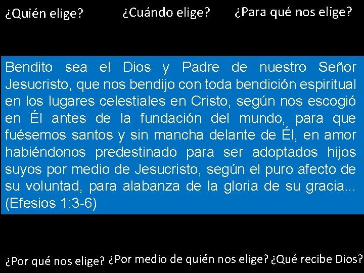 ¿Quién elige? ¿Cuándo elige? ¿Para qué nos elige? Bendito sea el Dios y Padre