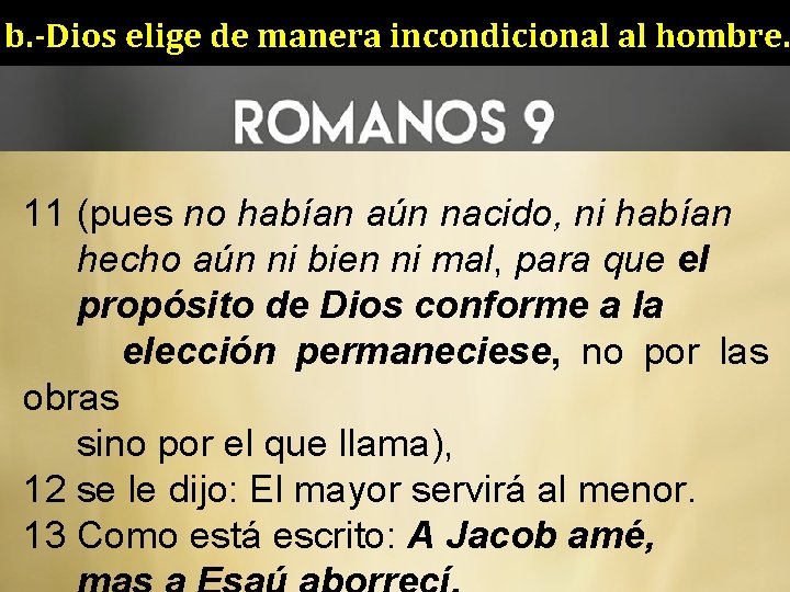 b. -Dios elige de manera incondicional al hombre. 11 (pues no habían aún nacido,