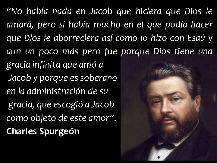 “No había nada en Jacob que hiciera que Dios le amará, pero si había