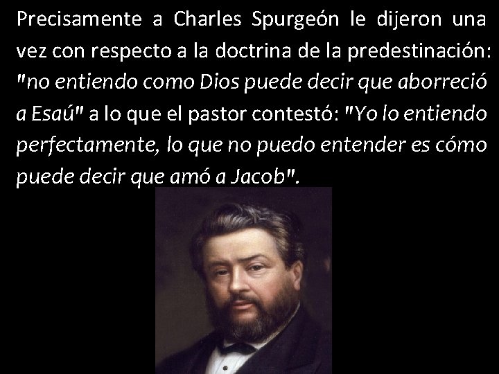 Precisamente a Charles Spurgeón le dijeron una vez con respecto a la doctrina de