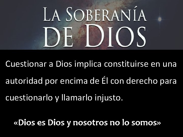 Cuestionar a Dios implica constituirse en una autoridad por encima de Él con derecho