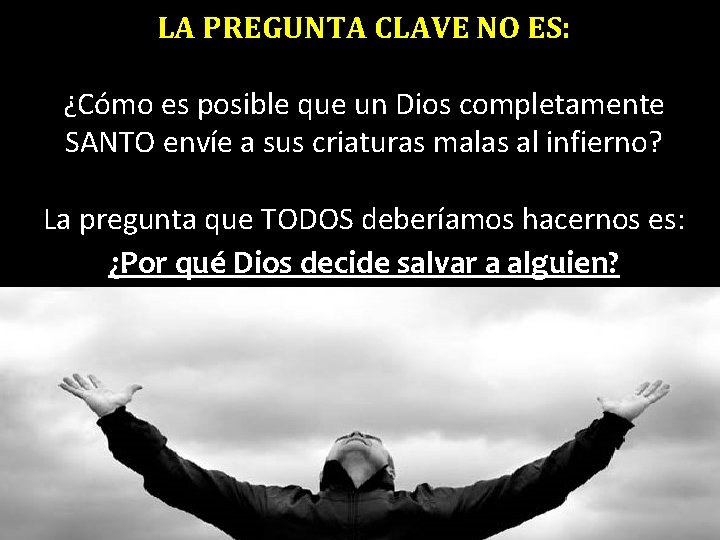 LA PREGUNTA CLAVE NO ES: ¿Cómo es posible que un Dios completamente SANTO envíe