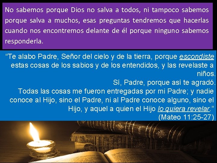 No sabemos porque Dios no salva a todos, ni tampoco sabemos porque salva a No sabemos porque Dios no salva a todos, ni tampoco sabemos porque salva a