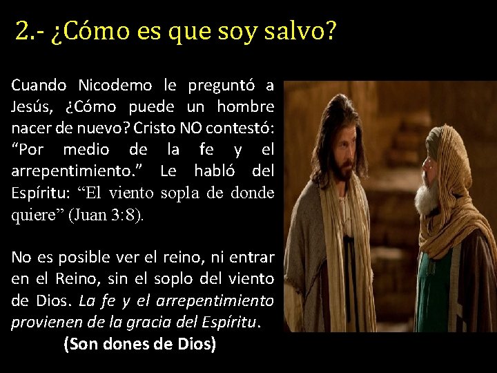 2. - ¿Cómo es que soy salvo? Cuando Nicodemo le preguntó a Jesús, ¿Cómo