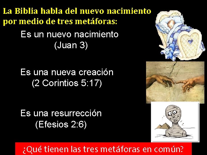 La Biblia habla del nuevo nacimiento por medio de tres metáforas: Es un nuevo La Biblia habla del nuevo nacimiento por medio de tres metáforas: Es un nuevo
