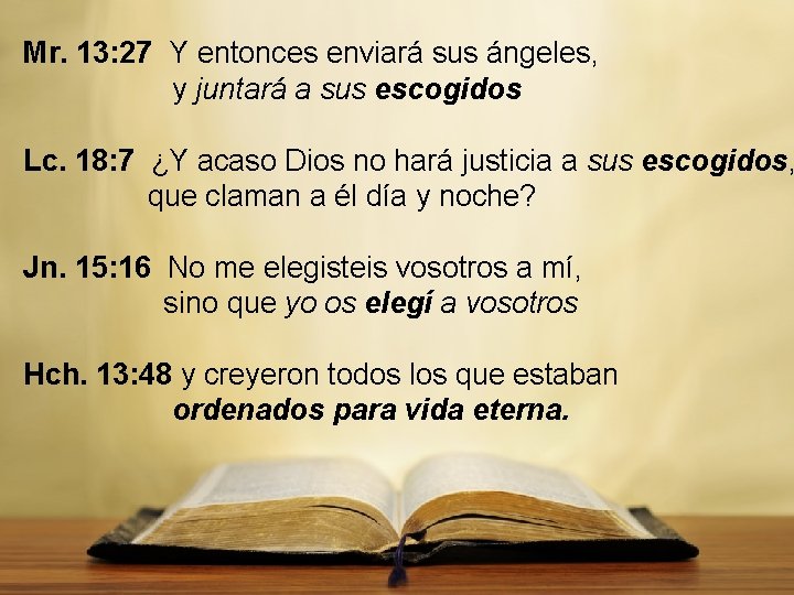 Mr. 13: 27 Y entonces enviará sus ángeles, y juntará a sus escogidos Lc.