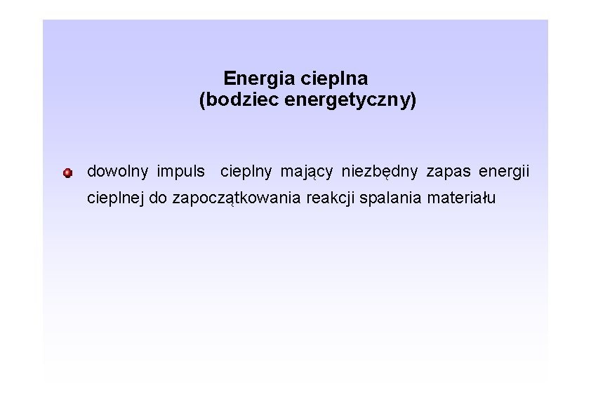 Energia cieplna (bodziec energetyczny) dowolny impuls cieplny mający niezbędny zapas energii cieplnej do zapoczątkowania