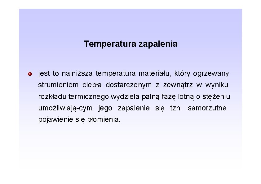 Temperatura zapalenia jest to najniższa temperatura materiału, który ogrzewany strumieniem ciepła dostarczonym z zewnątrz