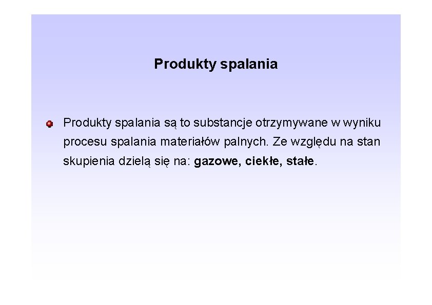 Produkty spalania są to substancje otrzymywane w wyniku procesu spalania materiałów palnych. Ze względu