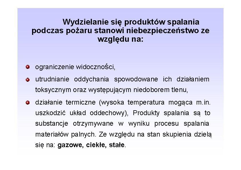 Wydzielanie się produktów spalania podczas pożaru stanowi niebezpieczeństwo ze względu na: ograniczenie widoczności, utrudnianie