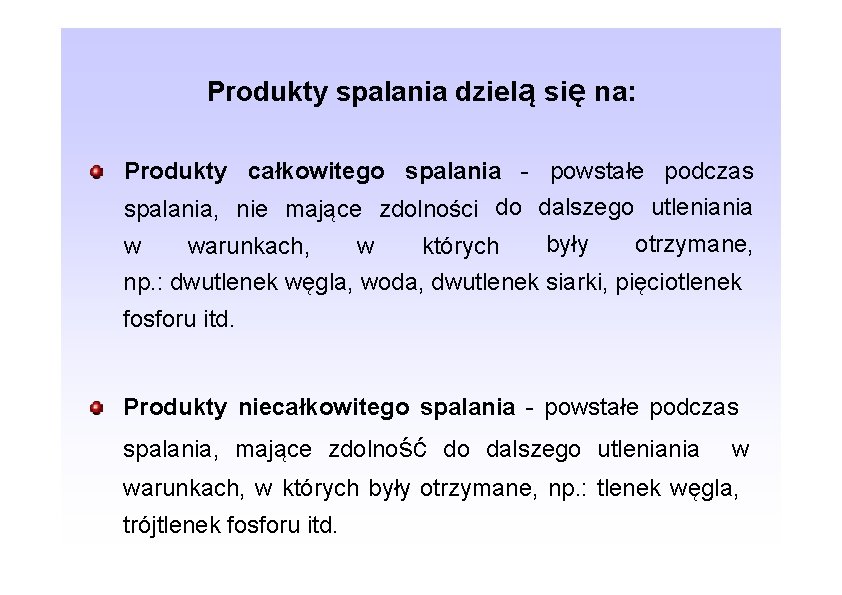 Produkty spalania dzielą się na: Produkty całkowitego spalania - powstałe podczas spalania, nie mające