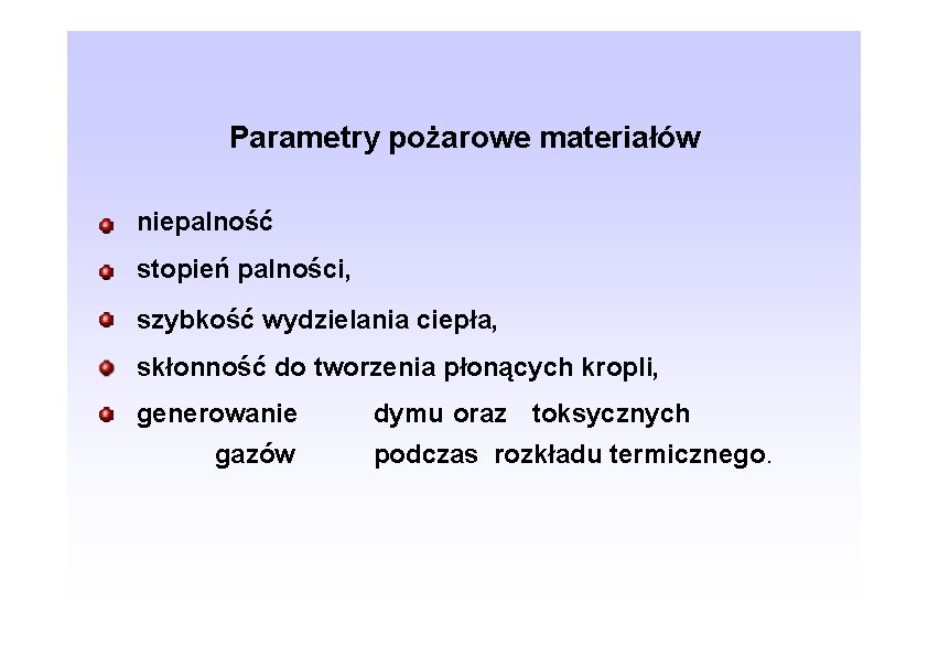 Parametry pożarowe materiałów niepalność stopień palności, szybkość wydzielania ciepła, skłonność do tworzenia płonących kropli,