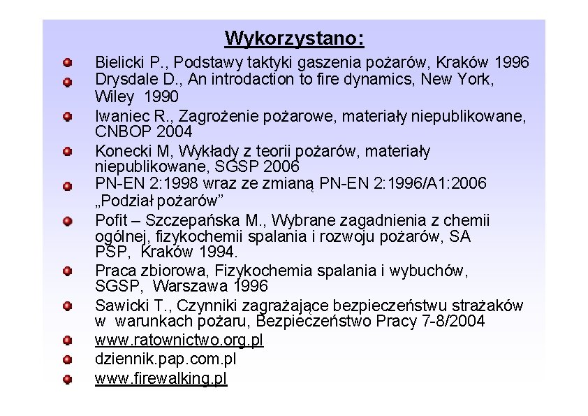 Wykorzystano: Bielicki P. , Podstawy taktyki gaszenia pożarów, Kraków 1996 Drysdale D. , An