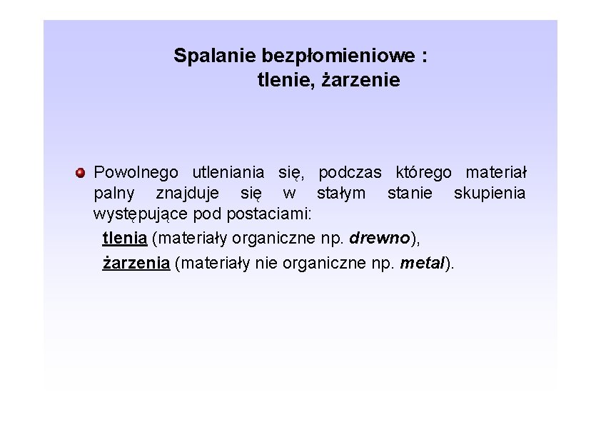 Spalanie bezpłomieniowe : tlenie, żarzenie Powolnego utleniania się, podczas którego materiał palny znajduje się