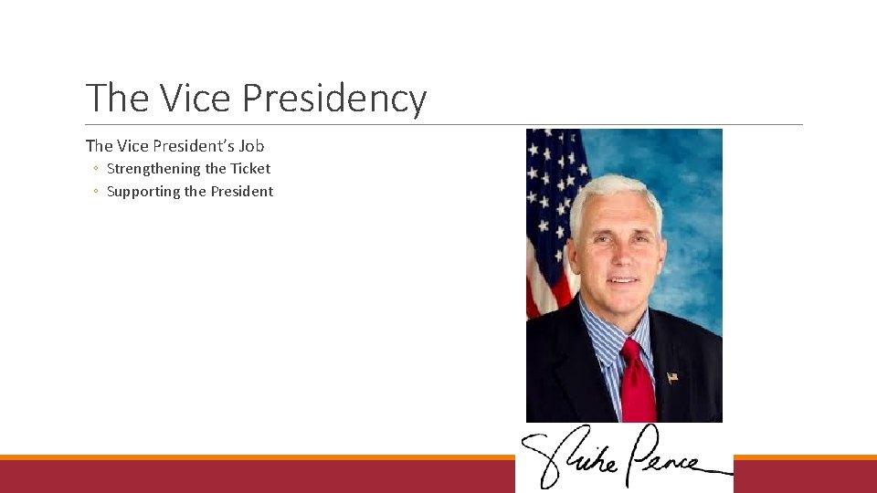 The Vice Presidency The Vice President’s Job ◦ Strengthening the Ticket ◦ Supporting the