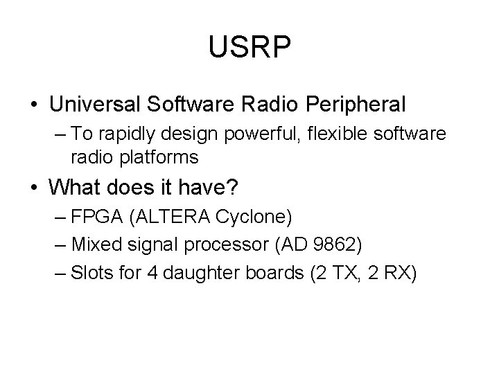 USRP • Universal Software Radio Peripheral – To rapidly design powerful, flexible software radio