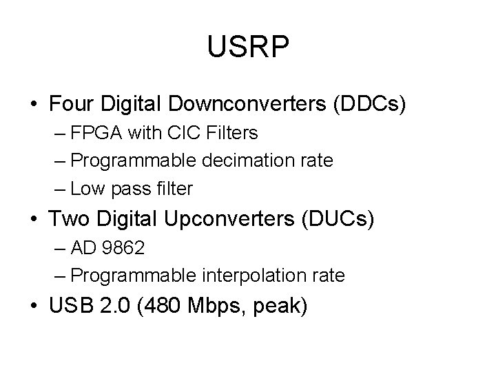 USRP • Four Digital Downconverters (DDCs) – FPGA with CIC Filters – Programmable decimation