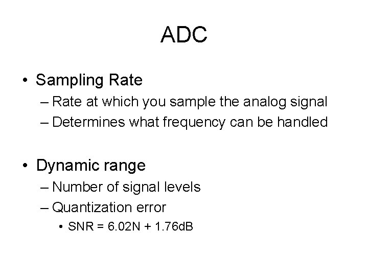 ADC • Sampling Rate – Rate at which you sample the analog signal –