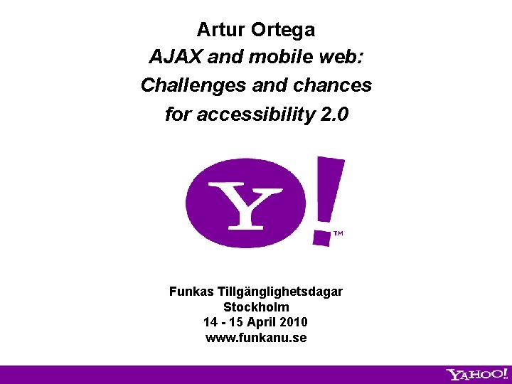 Artur Ortega AJAX and mobile web: Challenges and chances for accessibility 2. 0 Funkas