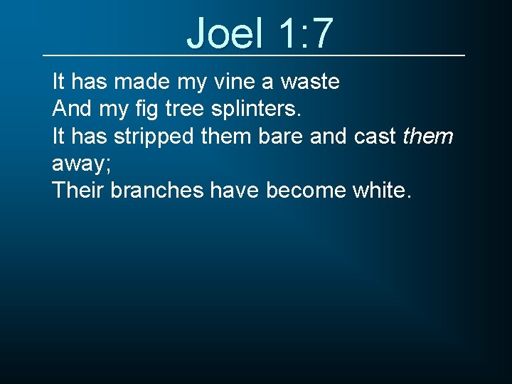 Joel 1: 7 It has made my vine a waste And my fig tree