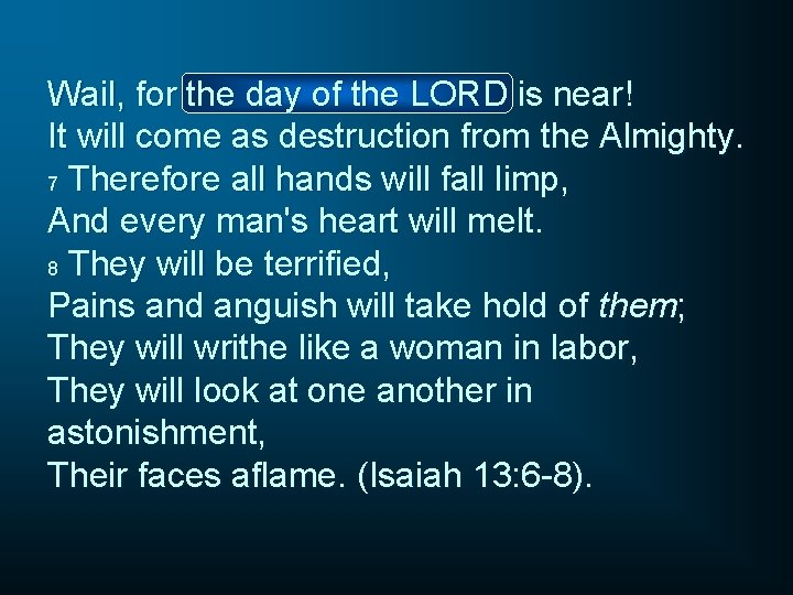 Wail, for the day of the LORD is near! It will come as destruction