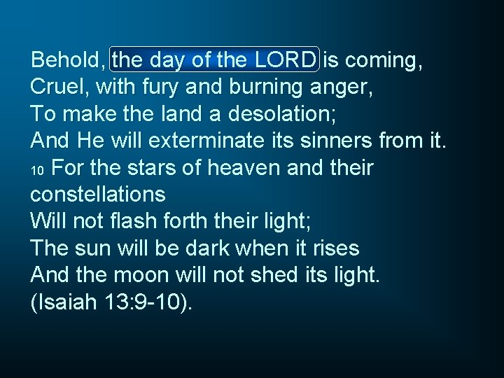 Behold, the day of the LORD is coming, Cruel, with fury and burning anger,