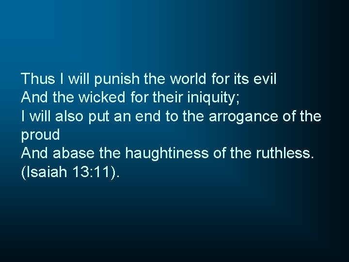 Thus I will punish the world for its evil And the wicked for their