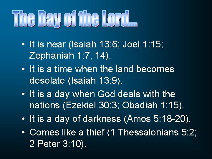  • It is near (Isaiah 13: 6; Joel 1: 15; Zephaniah 1: 7,
