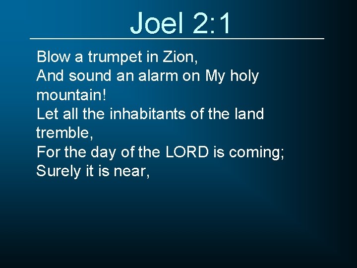 Joel 2: 1 Blow a trumpet in Zion, And sound an alarm on My