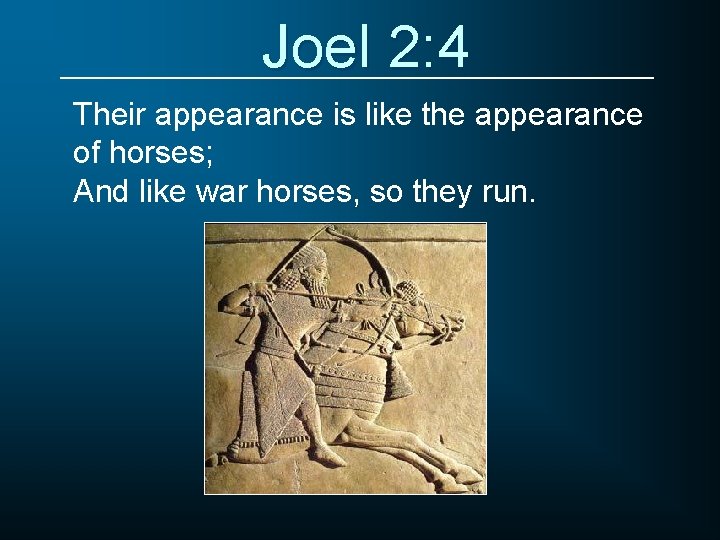 Joel 2: 4 Their appearance is like the appearance of horses; And like war