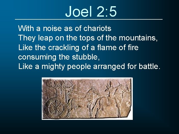 Joel 2: 5 With a noise as of chariots They leap on the tops