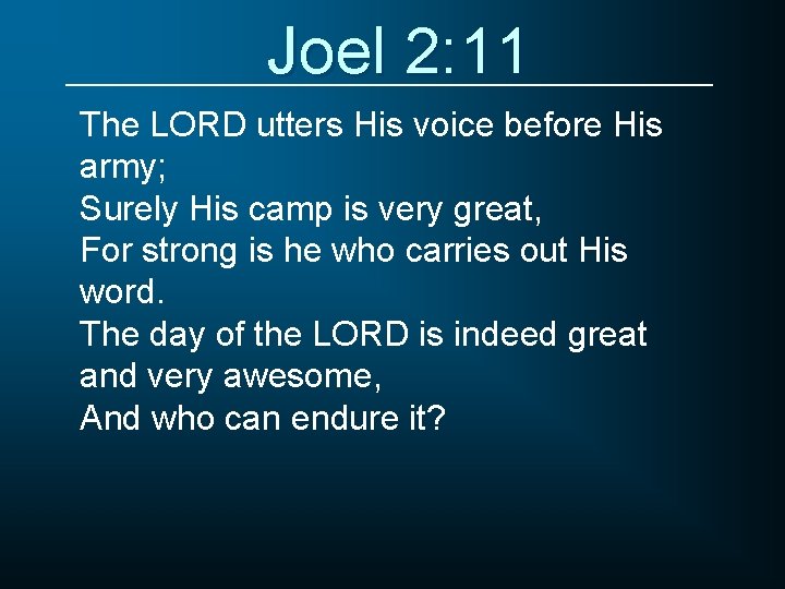Joel 2: 11 The LORD utters His voice before His army; Surely His camp