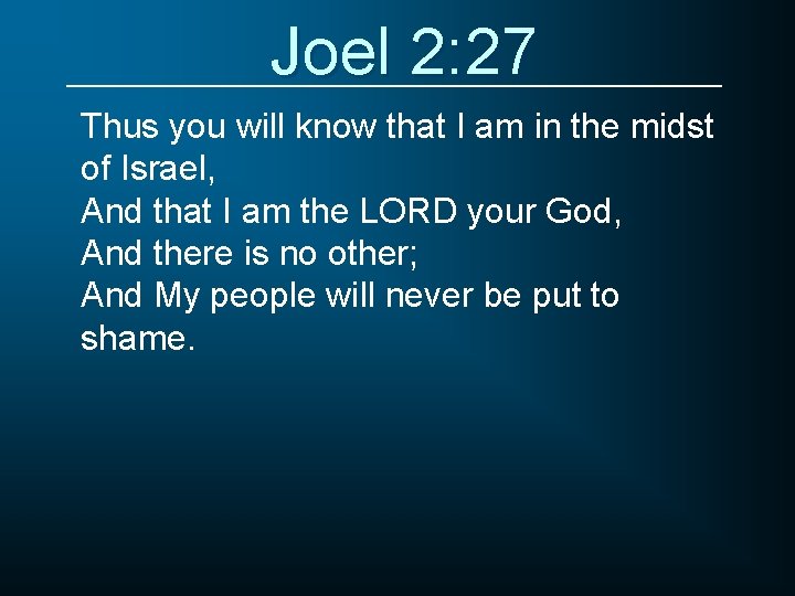 Joel 2: 27 Thus you will know that I am in the midst of