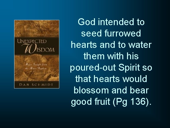 God intended to seed furrowed hearts and to water them with his poured-out Spirit