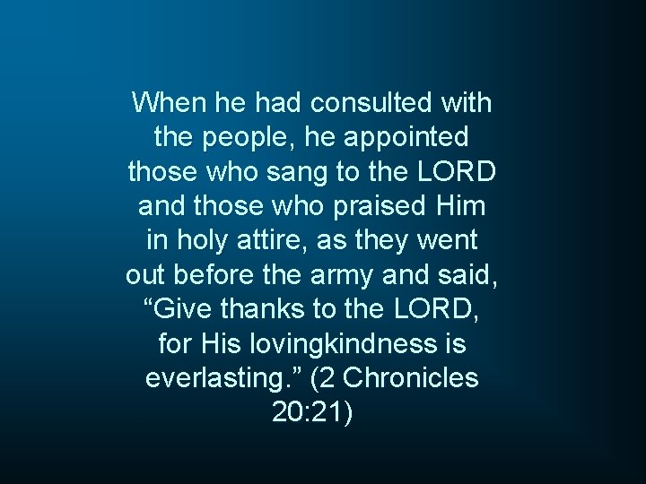 When he had consulted with the people, he appointed those who sang to the