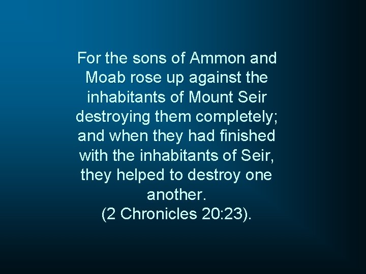 For the sons of Ammon and Moab rose up against the inhabitants of Mount