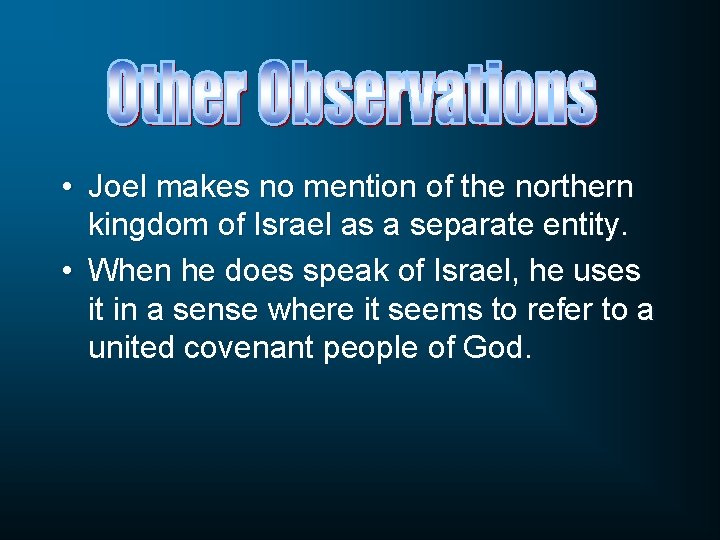  • Joel makes no mention of the northern kingdom of Israel as a