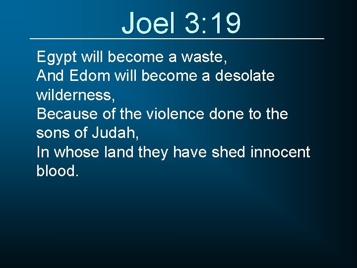 Joel 3: 19 Egypt will become a waste, And Edom will become a desolate