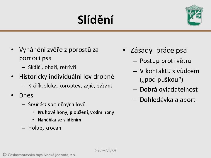 Slídění • Vyhánění zvěře z porostů za pomoci psa – Slídiči, ohaři, retrívři • Slídění • Vyhánění zvěře z porostů za pomoci psa – Slídiči, ohaři, retrívři •