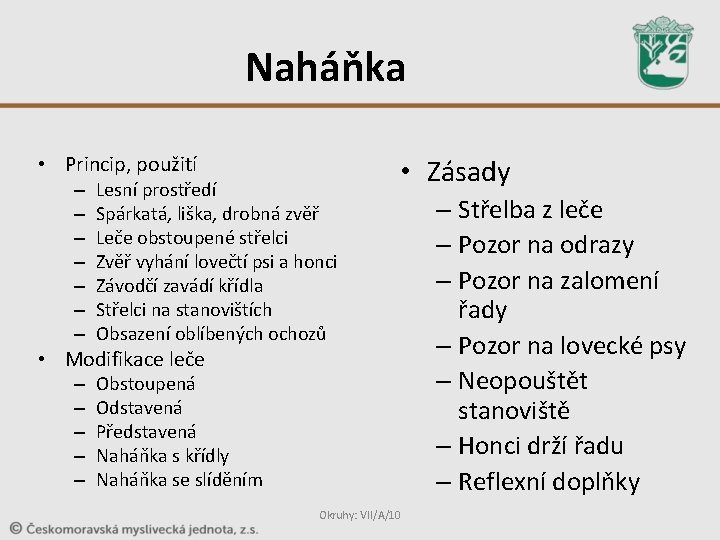 Naháňka • Princip, použití – – – – Lesní prostředí Spárkatá, liška, drobná zvěř Naháňka • Princip, použití – – – – Lesní prostředí Spárkatá, liška, drobná zvěř