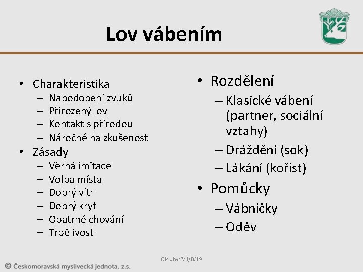 Lov vábením • Charakteristika – – • Rozdělení Napodobení zvuků Přirozený lov Kontakt s