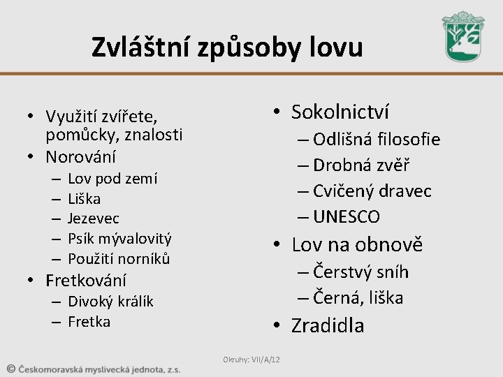 Zvláštní způsoby lovu • Využití zvířete, pomůcky, znalosti • Norování – – – Lov