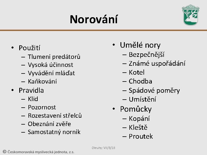 Norování • Použití – – • Umělé nory – Bezpečnější – Známé uspořádání – Norování • Použití – – • Umělé nory – Bezpečnější – Známé uspořádání –