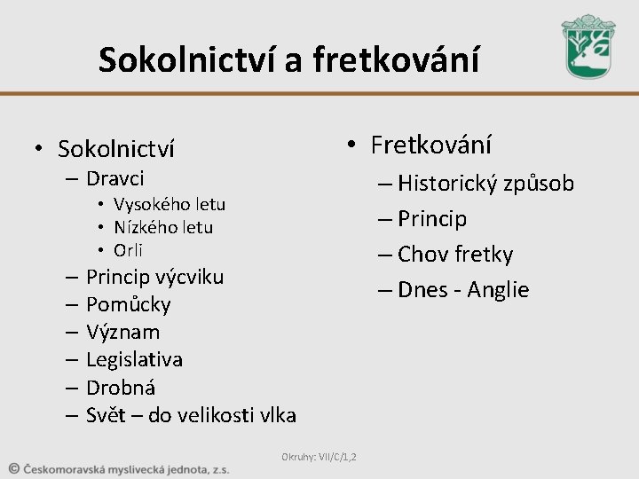 Sokolnictví a fretkování • Fretkování • Sokolnictví – Dravci • Vysokého letu • Nízkého