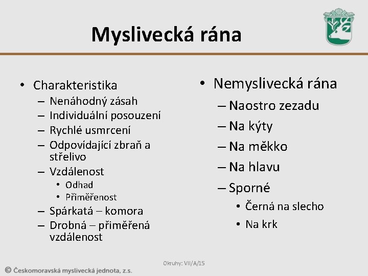 Myslivecká rána • Charakteristika Nenáhodný zásah Individuální posouzení Rychlé usmrcení Odpovídající zbraň a střelivo