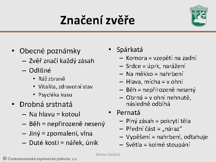 Značení zvěře • Obecné poznámky – Zvěř značí každý zásah – Odlišné • Ráž