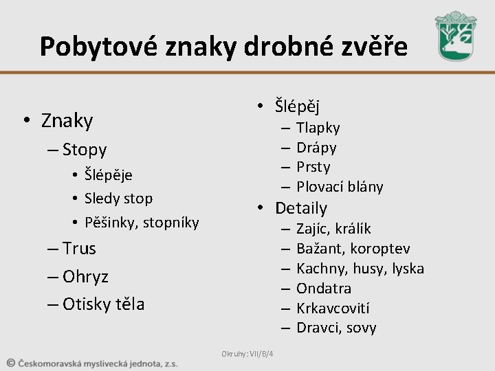 Pobytové znaky drobné zvěře • Znaky • Šlépěj – – – Stopy • Šlépěje Pobytové znaky drobné zvěře • Znaky • Šlépěj – – – Stopy • Šlépěje